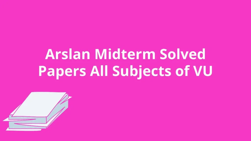 Arslan Midterm Solved Papers All Subjects VU