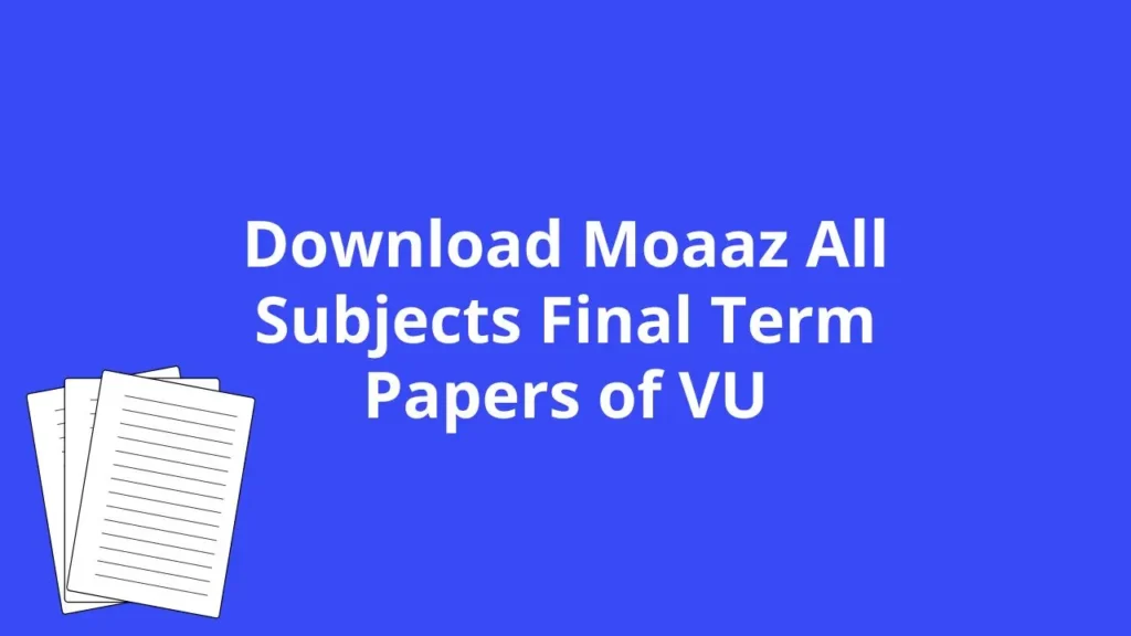 Moaaz All Subjects Final Term Guess Papers of VU