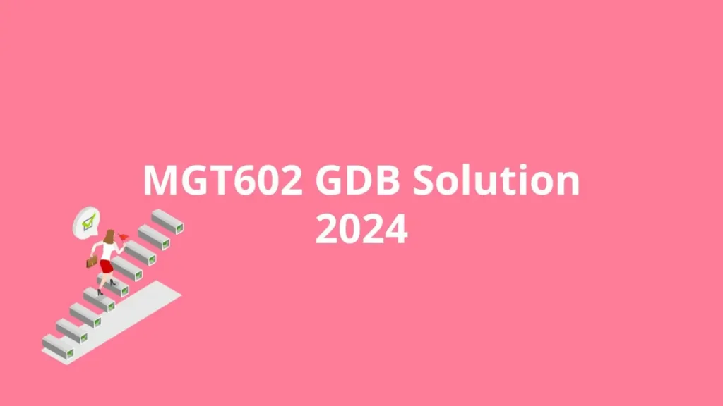 MGT602 GDB Solution